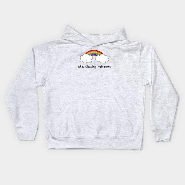 BRB chasing rainbows Kids Hoodie by atomguy